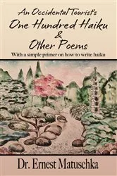 Book cover of An Occidental Tourist's One Hundred Haiku & Other Poems by Ernest Matuschka
