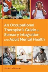 Book cover of An Occupational Therapist’s Guide to Sensory Integration and Adult Mental Health by Rebecca Matson