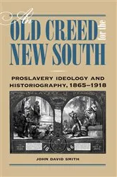 Book cover of An Old Creed for the New South by John  David Smith