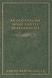 Book cover of An Old English Home And Its Dependencies by S. Baring-Gould
