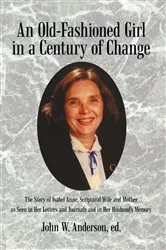 Book cover of An Old-Fashioned Girl in a Century of Change by John W. ANderson