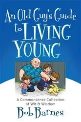 Book cover of An Old Guy's Guide to Living Young by Bob Barnes