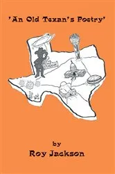Book cover of An Old Texan's Poetry by Roy Jackson