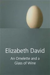 Book cover of An Omelette and a Glass of Wine by Elizabeth David