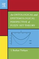 Book cover of An Ontological and Epistemological Perspective of Fuzzy Set Theory by I. Burhan Türksen