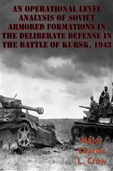 Book cover of An Operational Level Analysis Of Soviet Armored Formations In The Deliberate Defense In The Battle Of Kursk, 1943 by Unknown