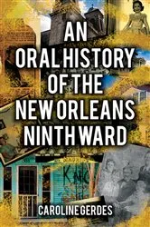 Book cover of An Oral History of the New Orleans Ninth Ward by Caroline Gerdes