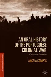 Book cover of An Oral History of the Portuguese Colonial War by Ângela Campos