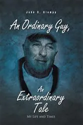 Book cover of An Ordinary Guy, an Extraordinary Tale by John S. Klumpp