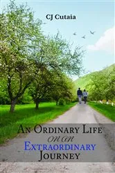 Book cover of An Ordinary Life on an Extraordinary Journey by CJ Cutaia
