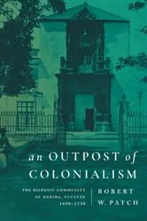 Book cover of An Outpost of Colonialism by Robert W. Patch