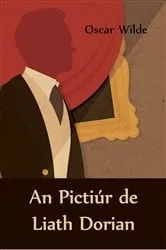 Book cover of An Pictiúr de Liath Dorian by Oscar Wilde