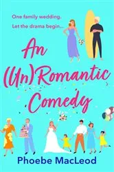 Book cover of An Un Romantic Comedy by Phoebe MacLeod