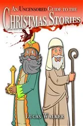 Book cover of An Uncensored Guide to the Christmas Stories by Lucas Walker