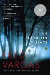 Book cover of An Uncertain Place by Fred Vargas