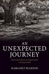 Book cover of An Unexpected Journey: Life in the Colonies at Empire's End by Margaret Reardon