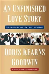 Book cover of An Unfinished Love Story by Doris Kearns Goodwin