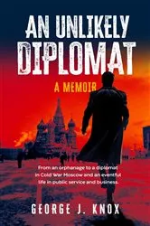 Book cover of An Unlikely Diplomat by George J Knox