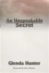 Book cover of An Unspeakable Secret by Glenda L. Hunter