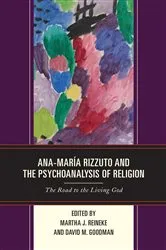 Book cover of Ana-María Rizzuto and the Psychoanalysis of Religion by Martha  J. Reineke