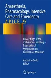 Book cover of Anaesthesia, Pharmacology, Intensive Care and Emergency A.P.I.C.E. by Antonino Gullo