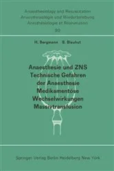 Book cover of Anaesthesie und ZNS, Technische Gefahren der Anaesthesie, Medikamentöse Wechselwirkungen Massivtransfusion by H. Bergmann