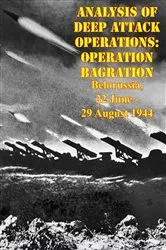 Book cover of Analysis Of Deep Attack Operations: Operation Bagration, Belorussia, 22 June - 29 August 1944 [Illustrated Edition] by Unknown