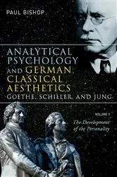 Book cover of Analytical Psychology and German Classical Aesthetics: Goethe, Schiller, and Jung, Volume 1 by Paul Bishop