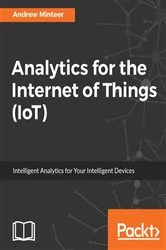 Book cover of Analytics for the Internet of Things (IoT) by Andrew Minteer