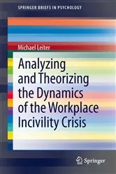 Book cover of Analyzing and Theorizing the Dynamics of the Workplace Incivility Crisis by Michael Leiter