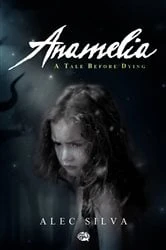 Book cover of Anamelia, a Tale before Dying by Alec Silva