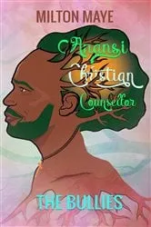 Book cover of Anansi Christian Counsellor - The Bullies by Maye, Milton , H.O.
