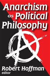 Book cover of Anarchism as Political Philosophy by Robert Hoffman