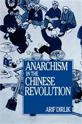 Book cover of Anarchism in the Chinese Revolution by Arif Dirlik