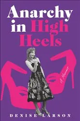 Book cover of Anarchy in High Heels by Denise Larson