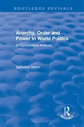 Book cover of Anarchy, Order and Power in World Politics by Seifudein Adem