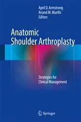 Book cover of Anatomic Shoulder Arthroplasty by April D. Armstrong