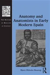 Book cover of Anatomy and Anatomists in Early Modern Spain by Bjørn Okholm Skaarup