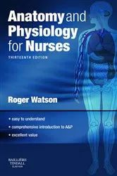 Book cover of Anatomy and Physiology for Nurses E-Book (13th ed.) by Roger Watson BSc PhD RN FIBiol FHEA FRSA FEANS FRCP Edin FFNMRCSI FRCN FAAN