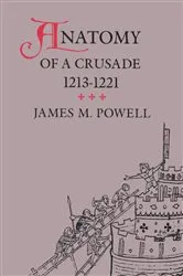 Book cover of Anatomy of a Crusade, 1213-1221 by James M. Powell