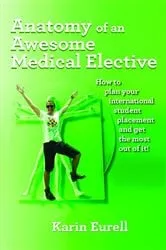 Book cover of Anatomy of an Awesome Medical Elective by Karin Eurell