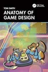 Book cover of Anatomy of Game Design by Tom Smith