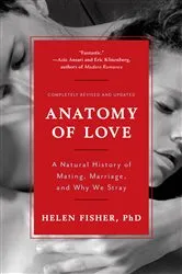 Book cover of Anatomy of Love: A Natural History of Mating, Marriage, and Why We Stray (Completely Revised and Updated with a New Introduction) by Helen Fisher