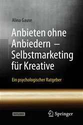 Book cover of Anbieten ohne Anbiedern - Selbstmarketing für Kreative by Alina Gause