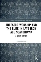 Book cover of Ancestor Worship and the Elite in Late Iron Age Scandinavia by Triin Laidoner