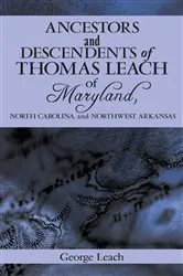 Book cover of Ancestors and Descendents of Thomas Leach of Maryland, North Carolina, and Northwest Arkansas by George Leach