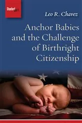 Book cover of Anchor Babies and the Challenge of Birthright Citizenship by Leo R. Chavez