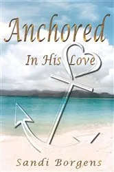 Book cover of Anchored in His Love by Sandi Borgens