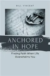 Book cover of Anchored in Hope by Bill Vincent