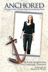 Book cover of Anchored; Walking by Faith, Living in Hope, Remembering Karina: by Katie Robertson